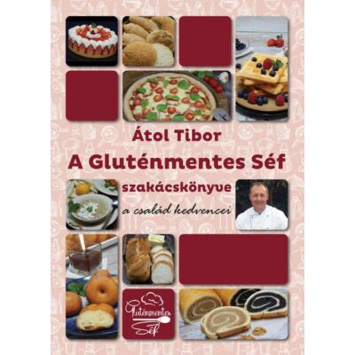 Átol Tibor: A Gluténmentes Séf szakácskönyve - a család kedvencei